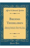 Brehms Thierleben, Vol. 9: Allgemeine Kunde des Thierreichs; Vierte Abtheilung; Wirbellose Thiere, Erste Band (Classic Reprint)