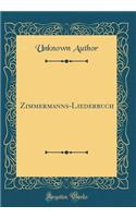Zimmermanns-Liederbuch (Classic Reprint)
