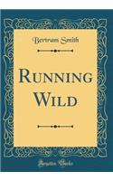 Running Wild (Classic Reprint)