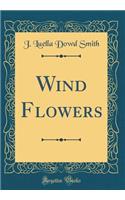 Wind Flowers (Classic Reprint)