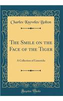 The Smile on the Face of the Tiger: A Collection of Limericks (Classic Reprint): A Collection of Limericks (Classic Reprint)