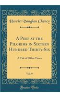 A Peep at the Pilgrims in Sixteen Hundred Thirty-Six, Vol. 9: A Tale of Olden Times (Classic Reprint)