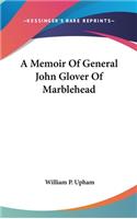 Memoir Of General John Glover Of Marblehead