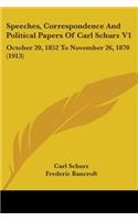 Speeches, Correspondence And Political Papers Of Carl Schurz V1: October 20, 1852 To November 26, 1870 (1913)(English)