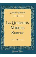 La Question Michel Servet (Classic Reprint)