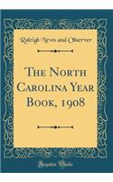 The North Carolina Year Book, 1908 (Classic Reprint)