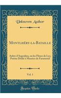 Montlhéry-la-Bataille, Vol. 1: Aubry d'Argenlieu, ou les Fleurs de Lys; Poème Dédié à Maurice de Faramond (Classic Reprint)
