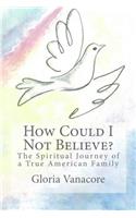 How Could I Not Believe?