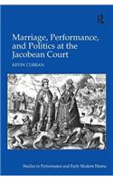 Marriage, Performance, and Politics at the Jacobean Court