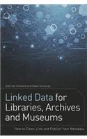 Linked Data for Libraries, Archives and Museums: How to Clean, Link and Publish Your Metadata: How to Clean, Link and Publish Your Metadata