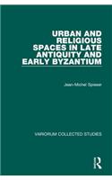 Urban and Religious Spaces in Late Antiquity and Early Byzantium