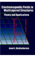 Electromagnetic Fields in Multilayered Structures Theory and Applications