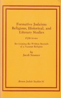 Formative Judaism, Fifth Series: Revisioning the Written Records of a Nascent Religion