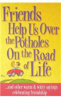 Friends Help Us Over the Potholes on the Road of Life