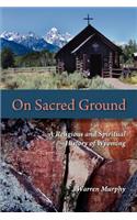 On Sacred Ground: A Religious and Spiritual History of Wyoming