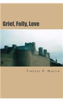 Grief, Folly, Love