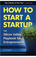 How to Start a Startup: The Silicon Valley Playbook for Entrepreneurs