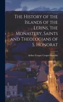 History of the Islands of the Lerins, the Monastery, Saints and Theologians of S. Honorat