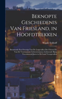 Beknopte Geschiedenis Van Friesland, in Hoofdtrekken: Bevattende Een Overzigt Van De Lotgevallen Der Friezen En Van De Voornaamste Gebeurtenissen, Gedurende Bijna Tweeduizend Jaren in Dit Land Voorgeval