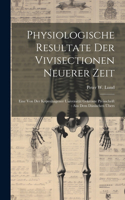 Physiologische Resultate Der Vivisectionen Neuerer Zeit