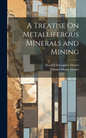 Treatise On Metalliferous Minerals and Mining