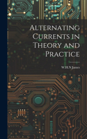 Alternating Currents in Theory and Practice
