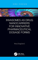 Invasomes as Drug Nanocarriers for Innovative Pharmaceutical Dosage Forms