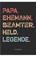 Papa. Ehemann. Beamter. Held. Legende. - Notizbuch