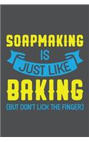 Soapmaking Is Just Like Baking But Don't Lick The Finger: Lined Journal Notebook