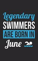 Swimming Notebook - Legendary Swimmers Are Born In June Journal - Birthday Gift for Swimmer Diary
