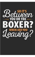 So It's Between You or the Boxer When Are You Leaving