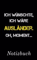 Ich Wünschte Ich Wäre Ausländer Oh Moment Notizbuch