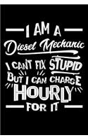 I Am a Diesel Mechanic I Can't Fix Stupid But I Can Charge Hourly For It