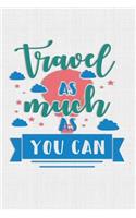 Travel As Much As You Can
