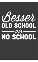 Besser Old School als no School: Liniertes DinA 5 Notizbuch für Nostalgiker Retro Klassisch-Fans und Liebhaber von Nostalgie Notizheft