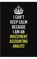I Can't Keep Calm Because I Am An Investment Accounting Analyst