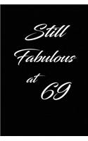 still fabulous at 69: funny and cute blank lined journal Notebook, Diary, planner Happy 69th sixty-nineth Birthday Gift for sixty nine year old daughter, son, boyfriend, 