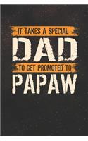 It Takes A Special Dad To Get Promoted To Papaw: Family life Grandpa Dad Men love marriage friendship parenting wedding divorce Memory dating Journal Blank Lined Note Book Gift