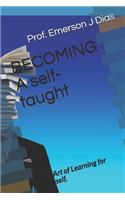 BECOMING A self-taught: The Art of Learning for yourself.