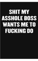 Shit My Asshole Boss Wants Me to Fucking Do