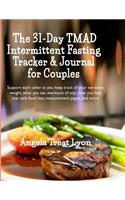 The 31-Day TMAD Intermittent Fasting Tracker & Journal for Couples: Support each other as you keep track of your windows, weight, what you eat, workouts (if any), how you feel, low carb food lists; measurement pages 