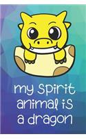 My Spirit Animal Is A Dragon: Funny Cute And Colorful Animal Character Journal Notebook For Girls and Boys of All Ages. Great Surprise Present for School, Birthday, Anniversary, 
