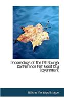 Proceedings of the Pittsburgh Conference for Good City Government