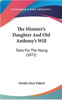 The Minister's Daughter and Old Anthony's Will