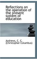 Reflections on the Operation of the Present System of Education