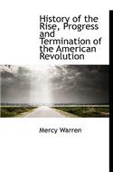 History of the Rise, Progress and Termination of the American Revolution