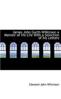 James John Garth Wilkinson a Memoir of His Life with a Selection of His Letters