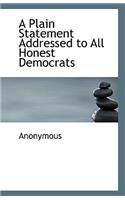 A Plain Statement Addressed to All Honest Democrats