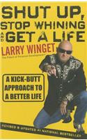 Shut Up, Stop Whining, and Get a Life: A Kick-Butt Approach to a Better Life