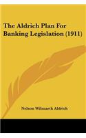 The Aldrich Plan For Banking Legislation (1911)
